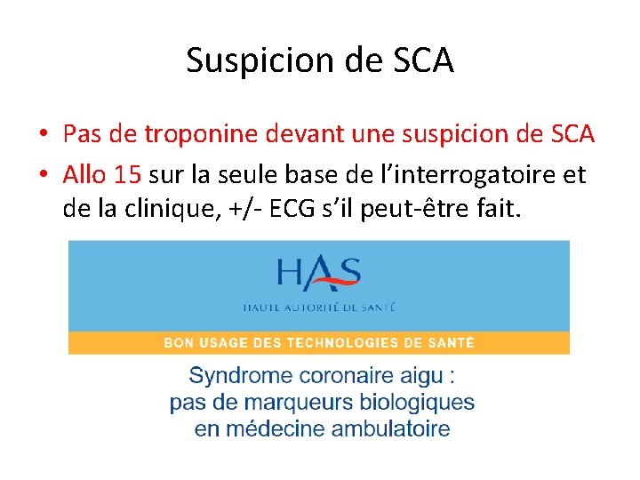 Suspicion de SCA • Pas de troponine devant une suspicion de SCA • Allo