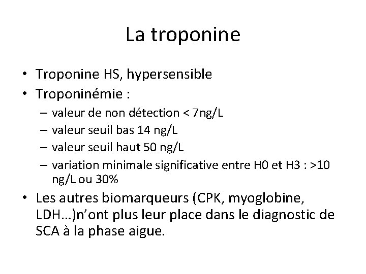 La troponine • Troponine HS, hypersensible • Troponinémie : – valeur de non détection