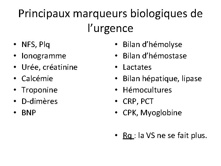 Principaux marqueurs biologiques de l’urgence • • NFS, Plq Ionogramme Urée, créatinine Calcémie Troponine