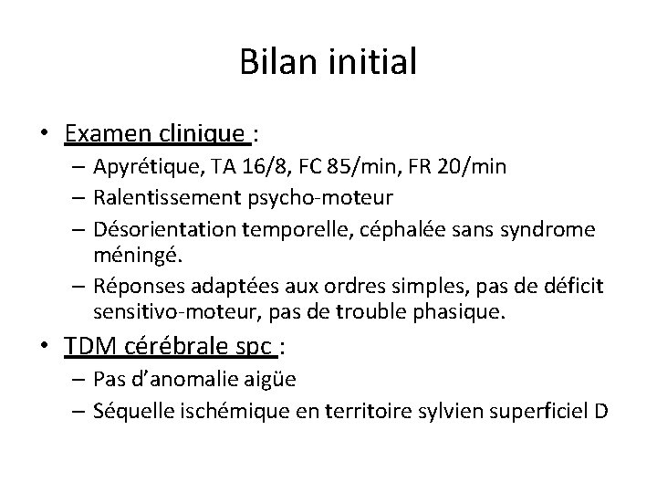 Bilan initial • Examen clinique : – Apyrétique, TA 16/8, FC 85/min, FR 20/min