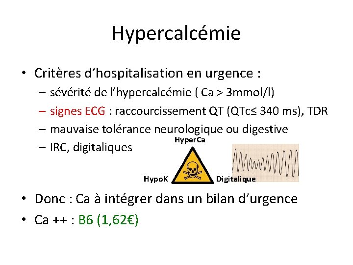 Hypercalcémie • Critères d’hospitalisation en urgence : – sévérité de l’hypercalcémie ( Ca >