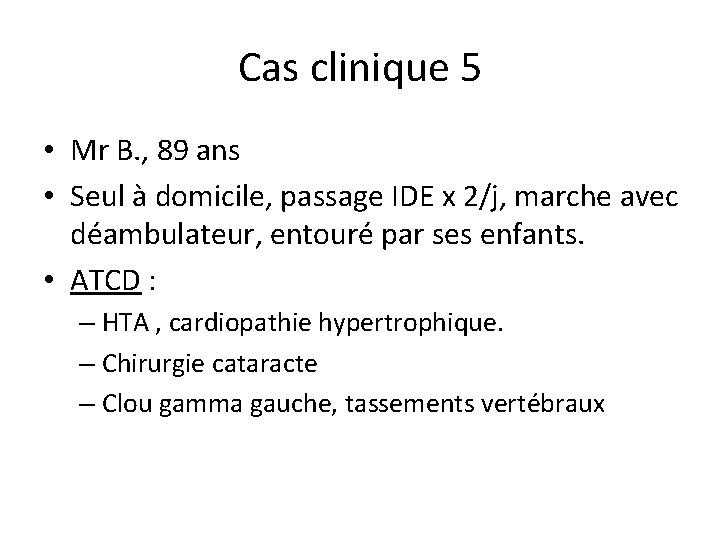 Cas clinique 5 • Mr B. , 89 ans • Seul à domicile, passage