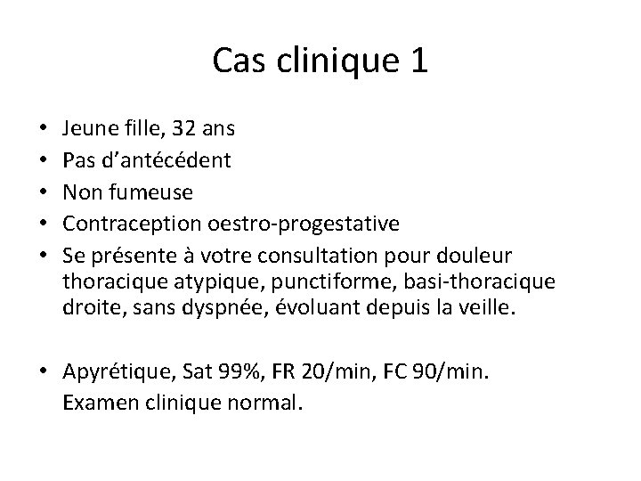 Cas clinique 1 • • • Jeune fille, 32 ans Pas d’antécédent Non fumeuse