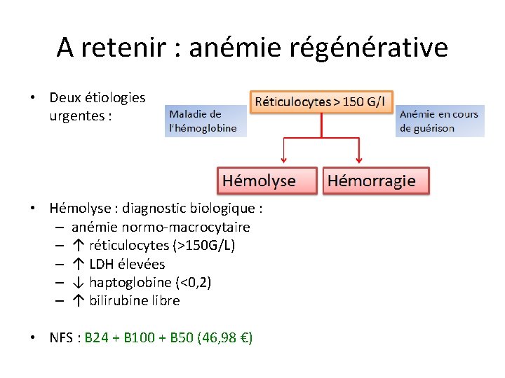 A retenir : anémie régénérative • Deux étiologies urgentes : • Hémolyse : diagnostic