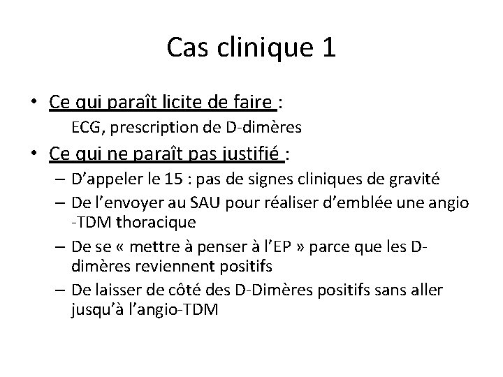 Cas clinique 1 • Ce qui paraît licite de faire : ECG, prescription de