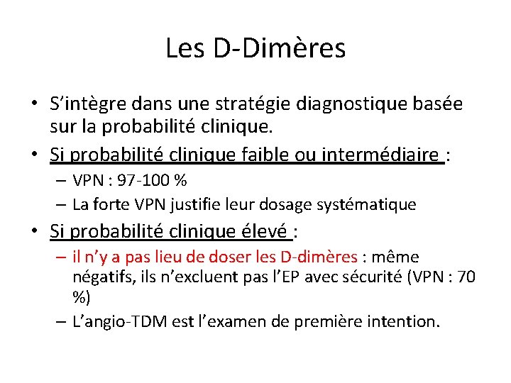 Les D-Dimères • S’intègre dans une stratégie diagnostique basée sur la probabilité clinique. •