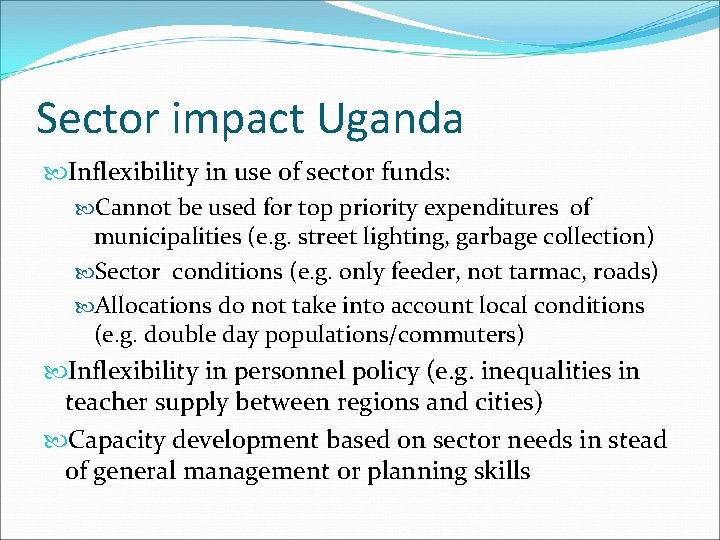 Sector impact Uganda Inflexibility in use of sector funds: Cannot be used for top