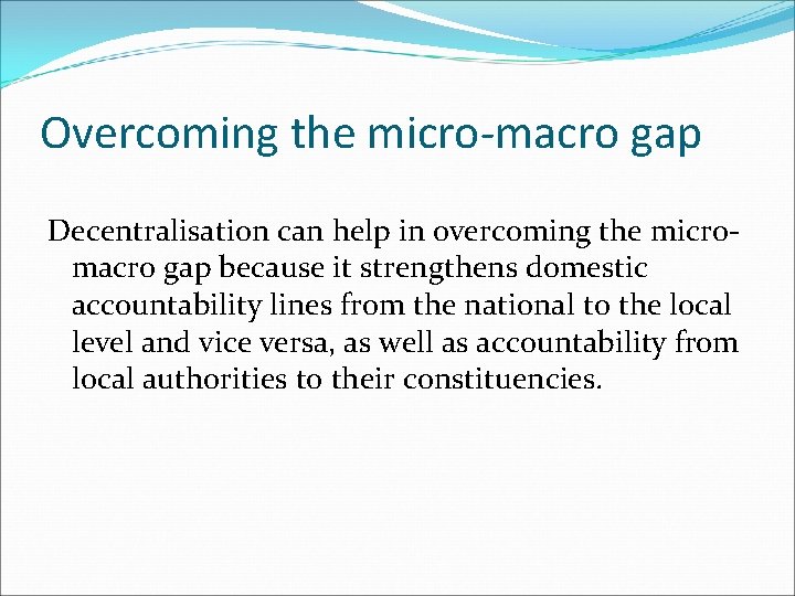 Overcoming the micro-macro gap Decentralisation can help in overcoming the micromacro gap because it