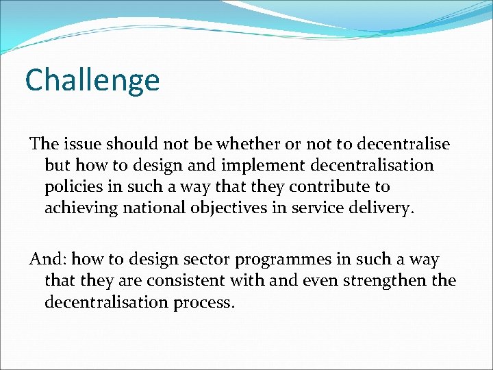 Challenge The issue should not be whether or not to decentralise but how to