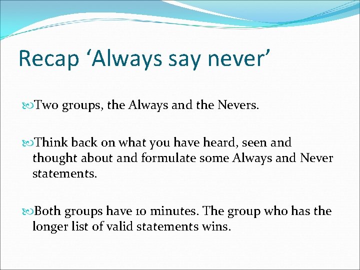 Recap ‘Always say never’ Two groups, the Always and the Nevers. Think back on