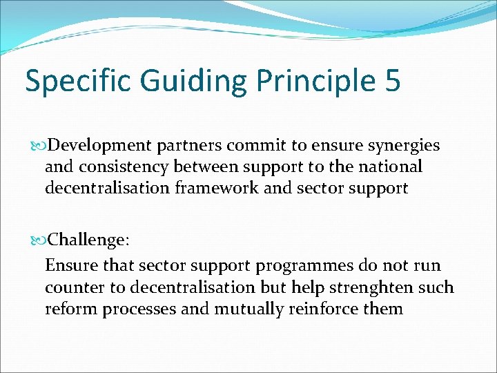 Specific Guiding Principle 5 Development partners commit to ensure synergies and consistency between support