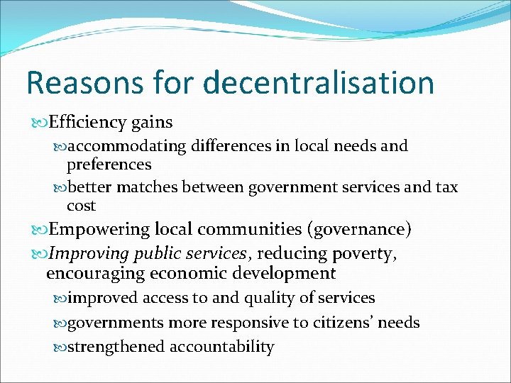Reasons for decentralisation Efficiency gains accommodating differences in local needs and preferences better matches