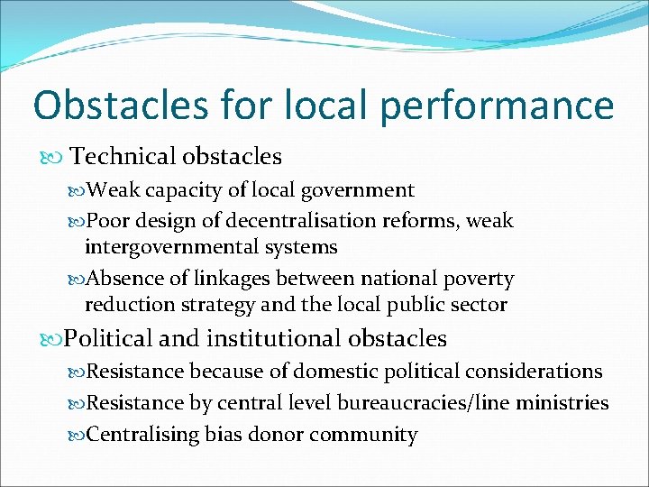 Obstacles for local performance Technical obstacles Weak capacity of local government Poor design of