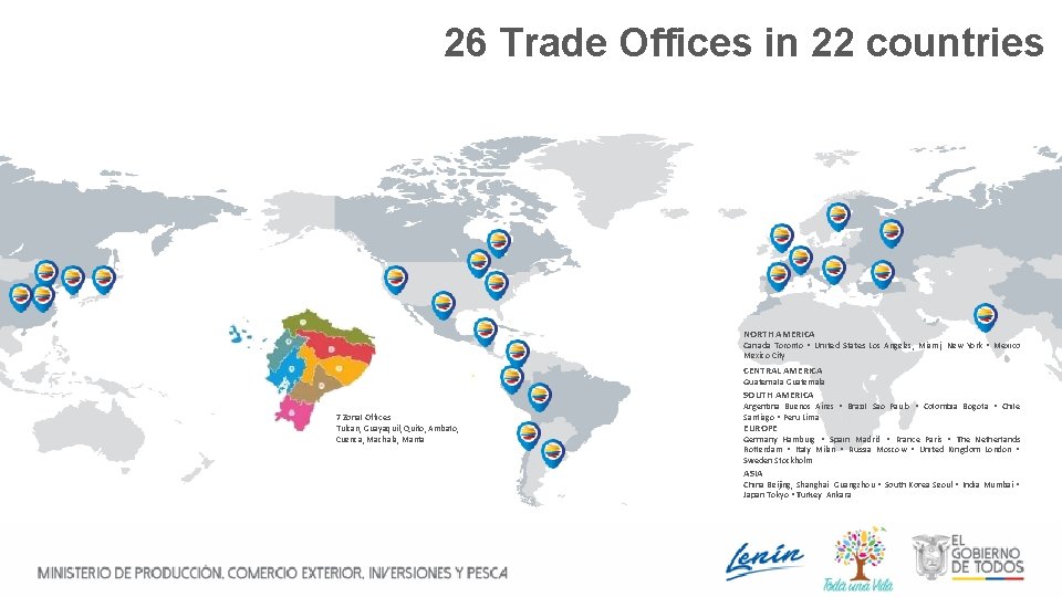 26 Trade Offices in 22 countries NORTH AMERICA Canada Toronto • United States Los