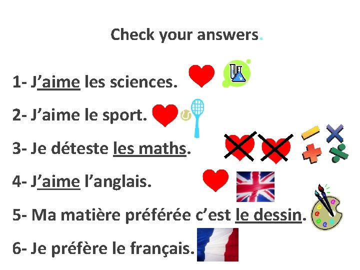 Check your answers. 1 - J’aime les sciences. 2 - J’aime le sport. 3