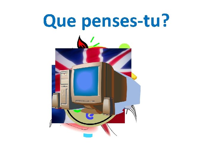 Que penses-tu? 