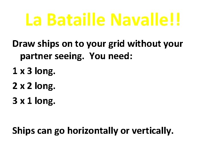 La Bataille Navalle!! Draw ships on to your grid without your partner seeing. You