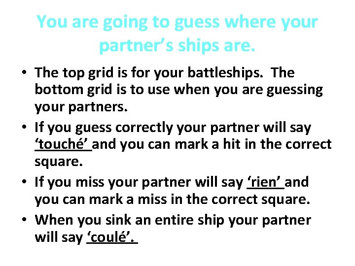 You are going to guess where your partner’s ships are. • The top grid