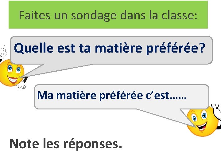 Faites un sondage dans la classe: Quelle est ta matière préférée? Ma matière préférée