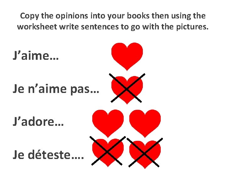 Copy the opinions into your books then using the worksheet write sentences to go