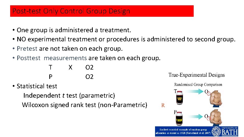 Post-test Only Control Group Design • One group is administered a treatment. • NO