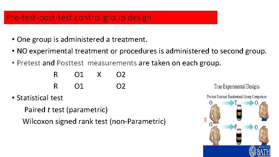 Pre-test-post-test control group design • One group is administered a treatment. • NO experimental