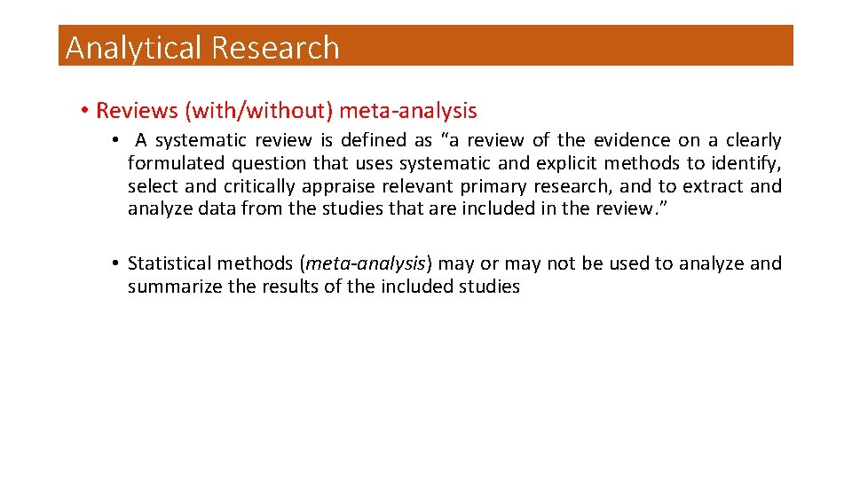Analytical Research • Reviews (with/without) meta-analysis • A systematic review is defined as “a