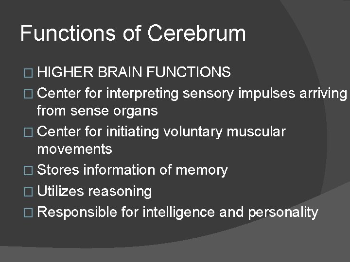 Functions of Cerebrum � HIGHER BRAIN FUNCTIONS � Center for interpreting sensory impulses arriving