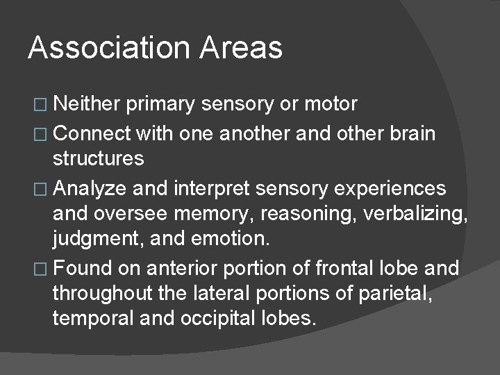 Association Areas � Neither primary sensory or motor � Connect with one another and