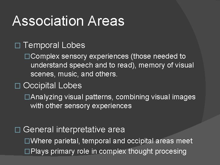 Association Areas � Temporal Lobes �Complex sensory experiences (those needed to understand speech and