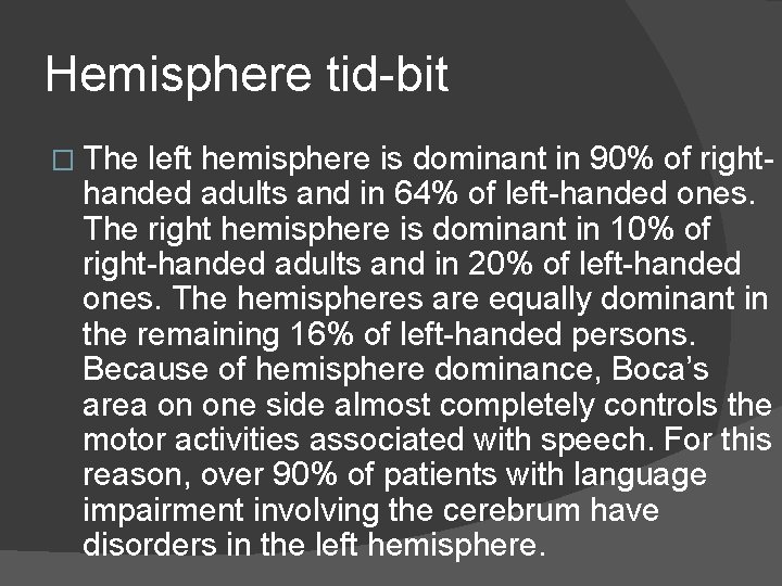 Hemisphere tid-bit � The left hemisphere is dominant in 90% of righthanded adults and