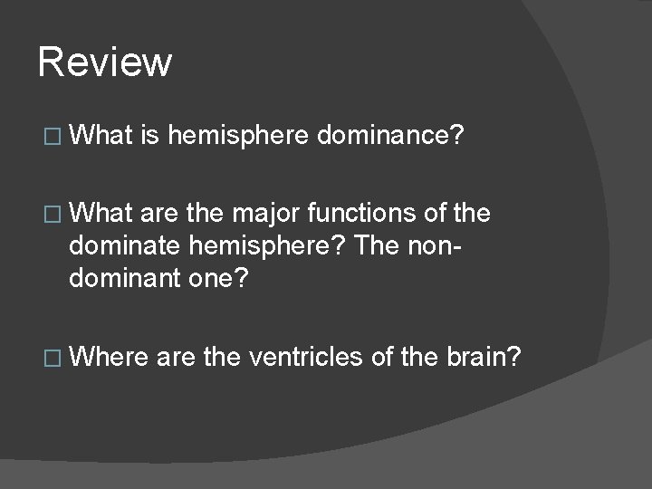 Review � What is hemisphere dominance? � What are the major functions of the