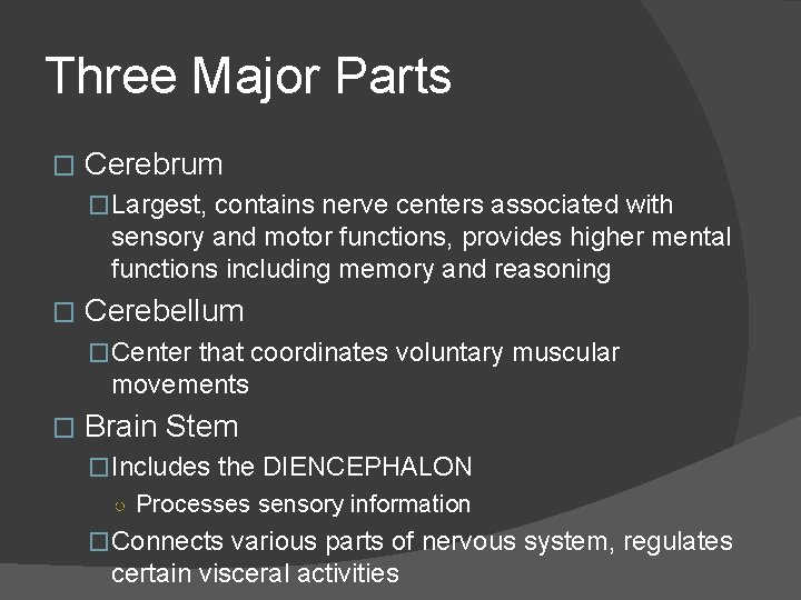 Three Major Parts � Cerebrum �Largest, contains nerve centers associated with sensory and motor