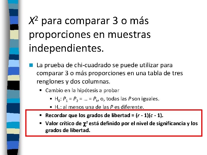 X 2 para comparar 3 o más proporciones en muestras independientes. n La prueba