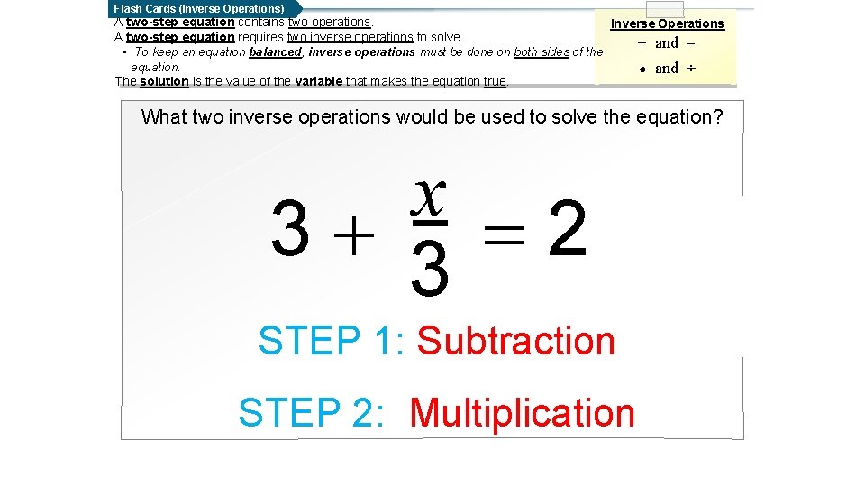 Flash Cards (Inverse Operations) A two-step equation contains two operations. Inverse Operations A two-step