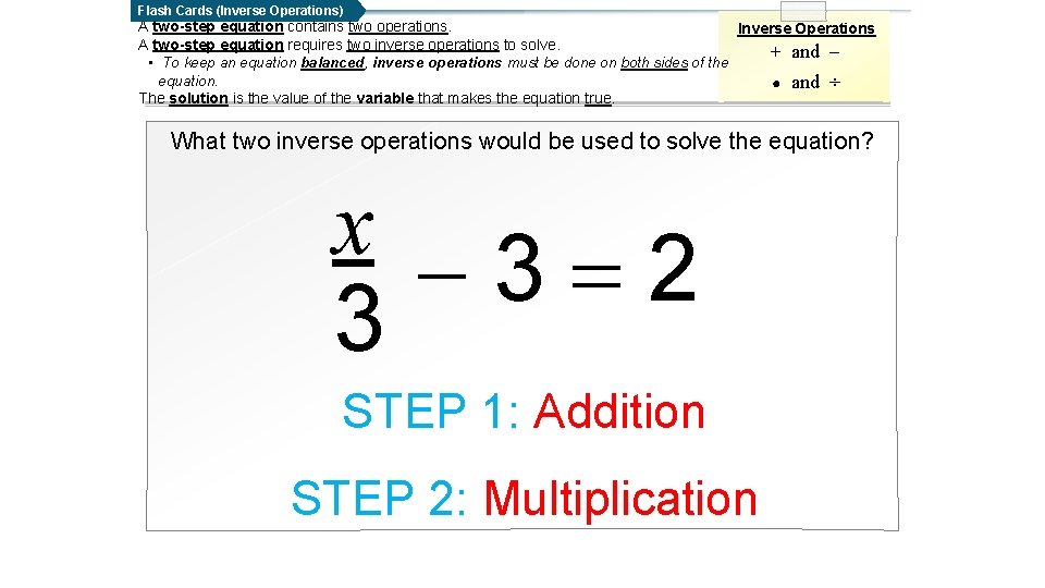 Flash Cards (Inverse Operations) A two-step equation contains two operations. Inverse Operations A two-step