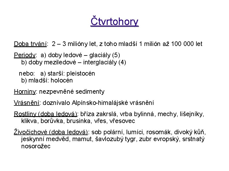 Čtvrtohory Doba trvání: 2 – 3 milióny let, z toho mladší 1 milión až