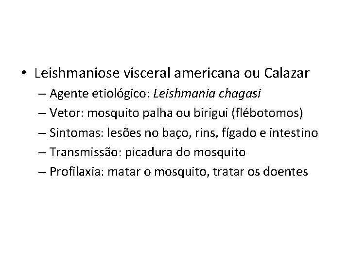  • Leishmaniose visceral americana ou Calazar – Agente etiológico: Leishmania chagasi – Vetor: