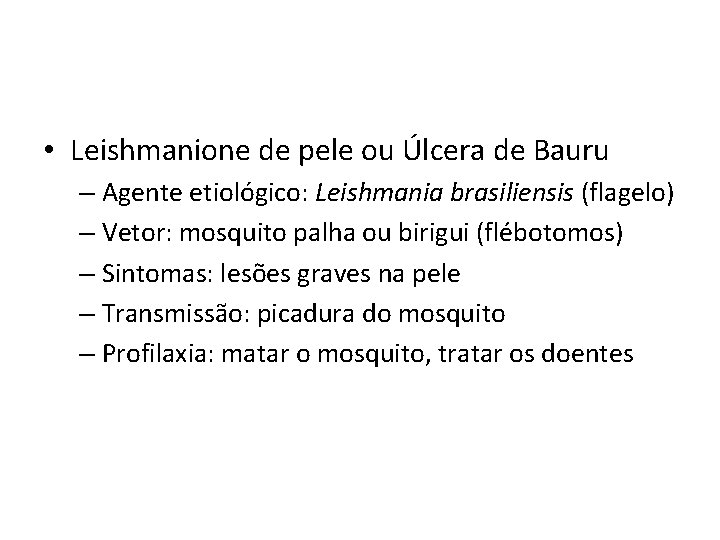  • Leishmanione de pele ou Úlcera de Bauru – Agente etiológico: Leishmania brasiliensis