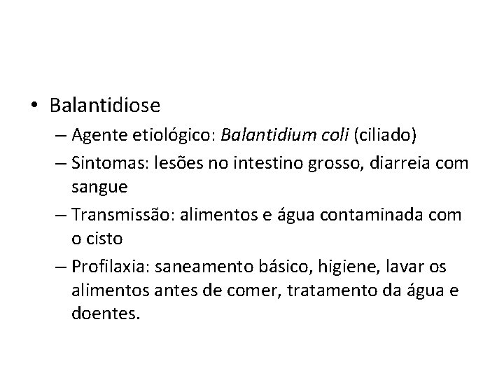  • Balantidiose – Agente etiológico: Balantidium coli (ciliado) – Sintomas: lesões no intestino