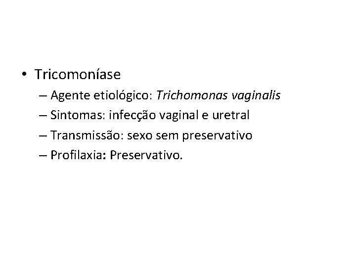 • Tricomoníase – Agente etiológico: Trichomonas vaginalis – Sintomas: infecção vaginal e uretral