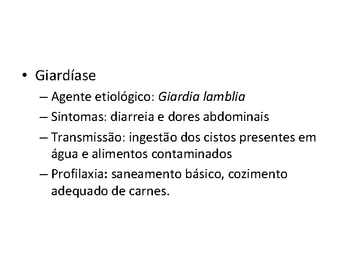  • Giardíase – Agente etiológico: Giardia lamblia – Sintomas: diarreia e dores abdominais