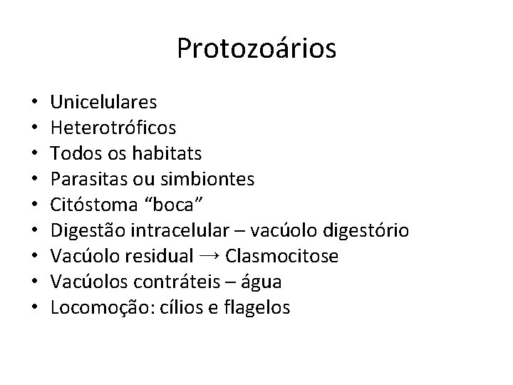 Protozoários • • • Unicelulares Heterotróficos Todos os habitats Parasitas ou simbiontes Citóstoma “boca”