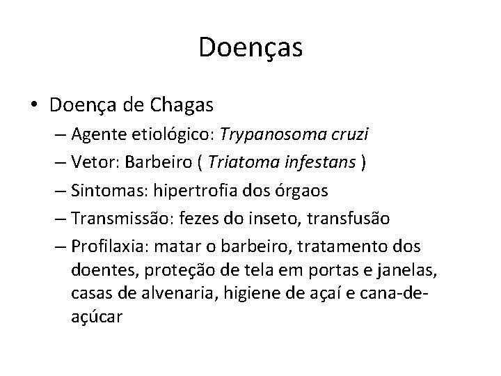 Doenças • Doença de Chagas – Agente etiológico: Trypanosoma cruzi – Vetor: Barbeiro (