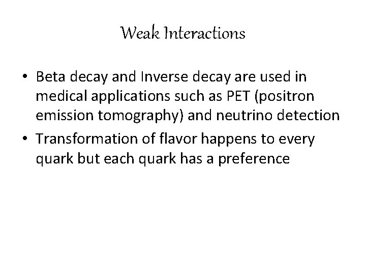 Weak Interactions • Beta decay and Inverse decay are used in medical applications such