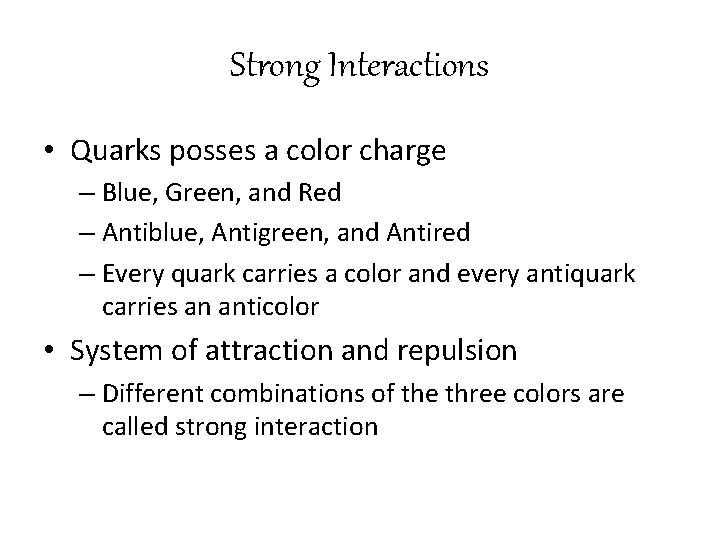 Strong Interactions • Quarks posses a color charge – Blue, Green, and Red –