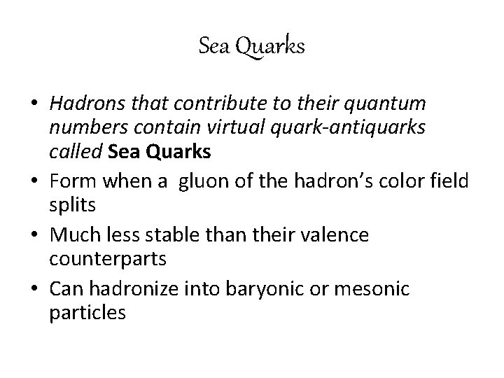 Sea Quarks • Hadrons that contribute to their quantum numbers contain virtual quark-antiquarks called