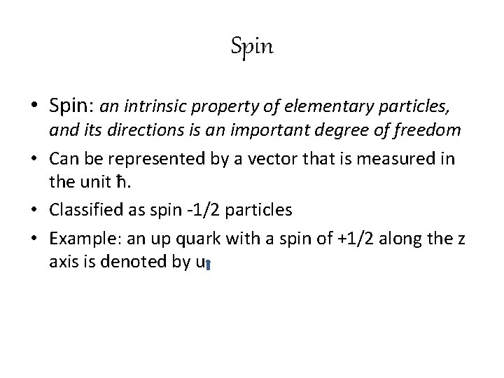 Spin • Spin: an intrinsic property of elementary particles, and its directions is an
