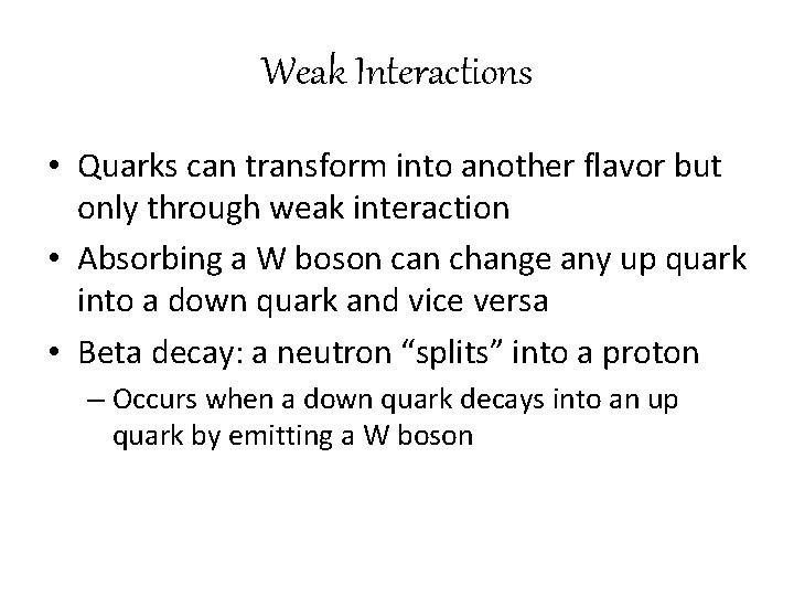 Weak Interactions • Quarks can transform into another flavor but only through weak interaction
