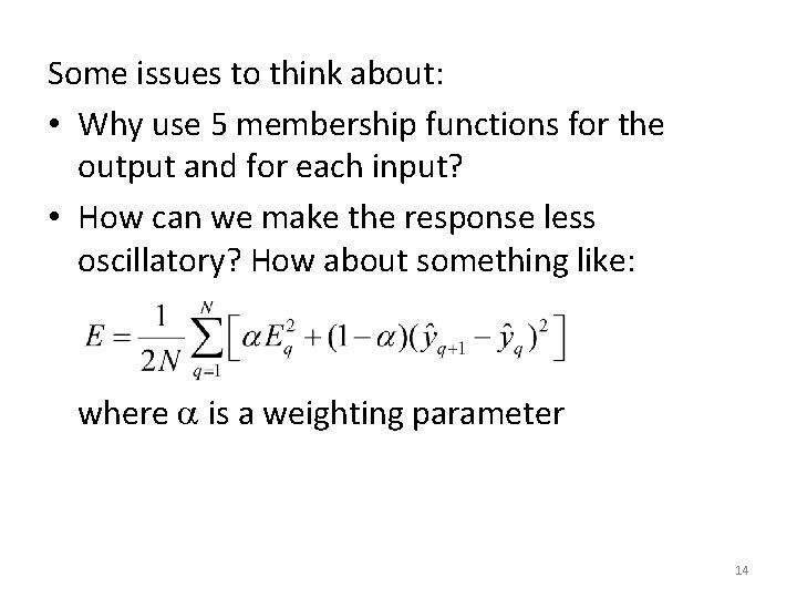 Some issues to think about: • Why use 5 membership functions for the output